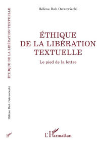 Title: ÉTHIQUE DE LA LIBÉRATION TEXTUELLE: Le pied de la lettre, Author: Hélène Bah Ostrowiecki