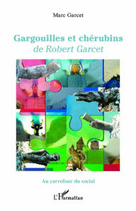 Title: Gargouilles et chérubins: de Robert Garcet, Author: Marc Garcet