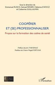 Title: Coopérer et (se) professionnaliser: Propos sur la formation des cadres de santé, Author: Emmanuel Rusch
