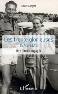 Title: Les trente glorieuses: 1945-1975 - Une famille engagée, Author: Denis Langlet