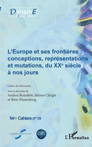 Title: L'Europe et ses frontières: Conceptions, représentations et mutations, du XXe siècle à nos jours, Author: Jérôme Clerget