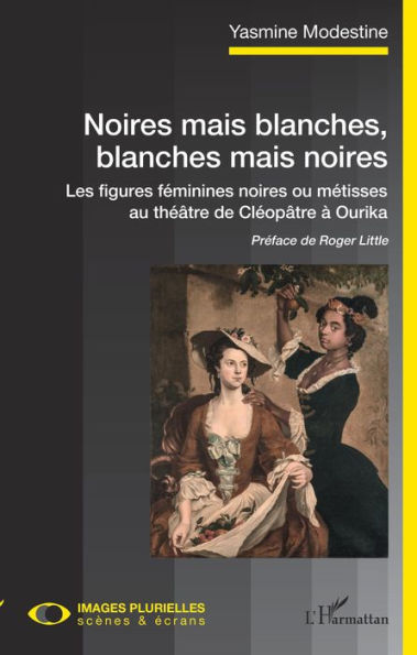 Noires mais blanches, blanches mais noires: Les figures féminines noires ou métisses au théâtre de Cléopâtre à Ourika