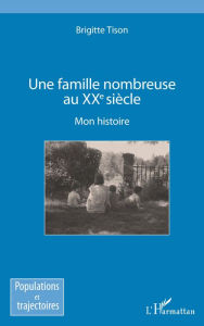 Title: Une famille nombreuse au XXe siècle: Mon histoire, Author: Brigitte TISON