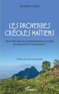 Title: Les proverbes créoles haïtiens: Quel rôle dans les représentations sociales des hommes et des femmes ?, Author: Muselène Carilus