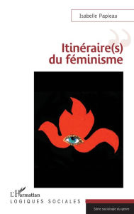 Title: Itinéraire(s) du féminisme, Author: Isabelle Papieau
