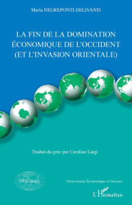 Title: La fin de la domination économique de l'Occident: Et l'invasion orientale, Author: Maria Negreponti-Delivanis