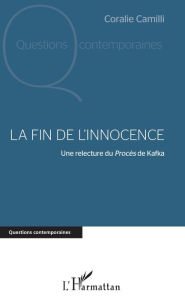 Title: La fin de l'innocence: Une relecture du Procès de Kafka, Author: Coralie Camilli