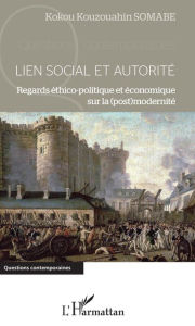 Title: Lien social et autorité: Regards éthico-politique et économique sur la (post)modernité, Author: Kokou Kouzouahin Somabe