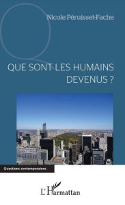 Title: Que sont les humains devenus ?, Author: Nicole Péruisset-Fache