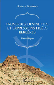 Title: Proverbes, devinettes et expressions figées berbères: Texte bilingue, Author: Hassane Benamara