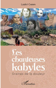 Title: Les chanteuses kabyles: Graines de la douleur, Author: Laakri Cherifi