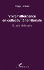 Vivre l'alternance en collectivité territoriale: Du sens et du cadre