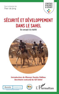 Title: Sécurité et développement dans le Sahel: Du concept à la réalité, Author: Peer De jong