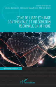 Title: Zone de libre-échange continentale et intégration régionale en Afrique, Author: Cécile Bastidon