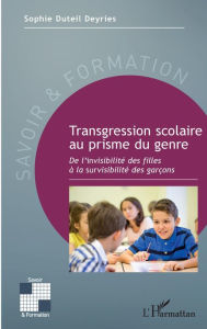 Title: Transgression scolaire au prisme du genre: De l'invisibilité des filles à la survisibilité des garçons, Author: Sophie Duteil Deyries