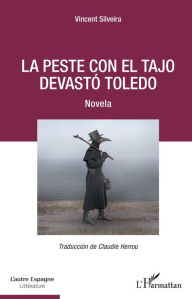 Title: La peste con el Tajo devastó Toledo: Novela, Author: Vincent Silveira