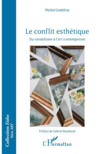 Title: Le conflit esthétique: Du vandalisme à l'art contemporain, Author: Michel Godefroy