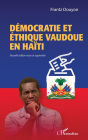 Démocratie et éthique vaudoue en Haïti: Nouvelle édition revue et augmentée