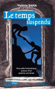 Title: Le temps suspendu: Nouvelle fantastique autour d'un poème universel, Author: Valérie Sana