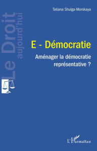 Title: E-Démocratie: Aménager la démocratie représentative ?, Author: Tatiana Shulga-Morskaya