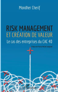 Title: Risk management et création de valeur: Le cas des entrepreneurs du CAC 40, Author: Mondher Cherif