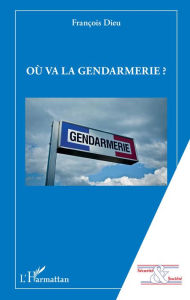 Title: Où va la gendarmerie ?, Author: François Dieu