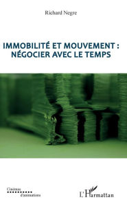 Title: Immobilité et mouvement : négocier avec le temps, Author: Richard Negre