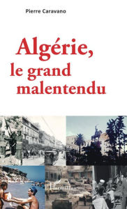 Title: Algérie, le grand malentendu, Author: Pierre Caravano