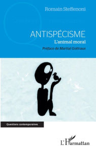 Title: Antispécisme: L'animal moral, Author: Romain Steffenoni