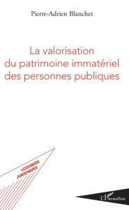 Title: La valorisation du patrimoine immatériel des personnes publiques, Author: Pierre-Adrien Blanchet
