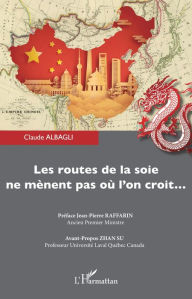 Title: Les routes de la soie ne mènent pas où l'on croit..., Author: Claude Albagli