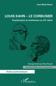 Title: Louis Kahn - Le Corbusier: Psychanalyse et architecture au XXe siècle - Nouvelle édition revue et augmentée, Author: Jean-Marie Boyer