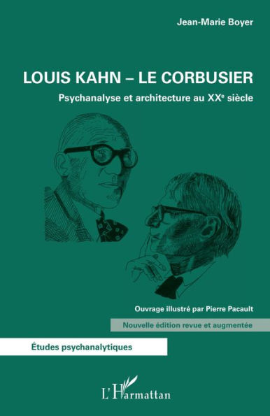 Louis Kahn - Le Corbusier: Psychanalyse et architecture au XXe siècle - Nouvelle édition revue et augmentée