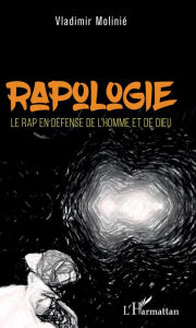 Title: Rapologie: Le rap en défense de l'Homme et de Dieu, Author: Vladimir Molinié