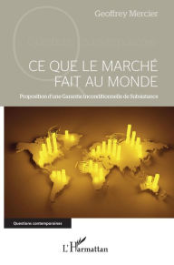 Title: Ce que le marché fait au monde: Proposition d'une Garantie Inconditionnelle de Subsistance, Author: Geoffrey Mercier