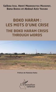 Title: Boko Haram : les mots d'une crise: The Boko Haram crisis through Words, Author: Saïbou Issa