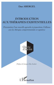 Title: Introduction aux thérapies existentielles: Présentation d'une nouvelle approche et propositions d'alliance avec les thérapies comportementales et cognitives, Author: Dan Abergel