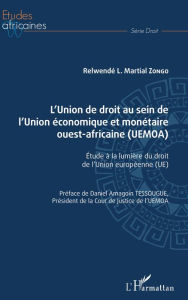 Title: L'Union de droit au sein de l'Union économique et monétaire ouest-africaine (UEMOA): Étude à la lumière du droit de l'Union européenne, Author: Martial Zongo