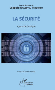 Title: La sécurité. Approche juridique, Author: Léopold Nyabeyeu Tchoukeu