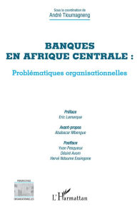 Title: Banques en Afrique centrale : problématiques organisationnelles, Author: André Tioumagneng