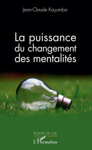 Title: La puissance du changement des mentalités, Author: Jean-Claude Kayumba