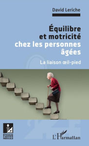 Title: Équilibre et motricité chez les personnes âgées: La liaison oeil-pied, Author: David Leriche