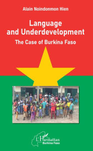 Title: Language and Underdevelopment: The case of Burkina Faso, Author: Alain Noindonmon Hien