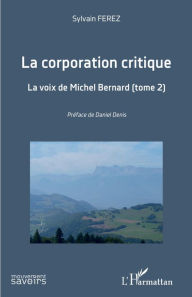 Title: La corporation critique: La voix de Michel Bernard (tome 2), Author: Sylvain Ferez