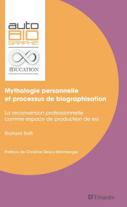 Title: Mythologie personnelle et processus de biographisation: La reconversion professionnelle comme espace de production de soi, Author: Richard Solti