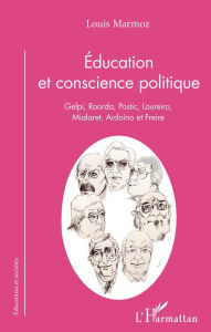 Title: Éducation et conscience politique: Gelpi, Roorda, Postic, Loureiro, Mialaret, Ardoino et Freire, Author: Louis Marmoz
