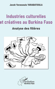 Title: Industries culturelles et créatives au Burkina Faso: Analyse des filières, Author: Jacob Yarassoula Yarabatioula