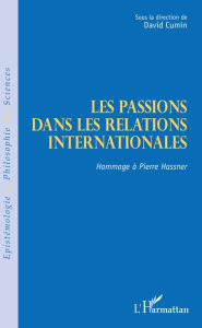 Title: Les passions dans les relations internationales: Hommage à Pierre Hassner, Author: Editions L'Harmattan