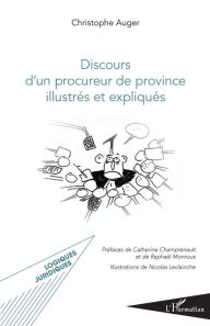 Title: Discours d'un procureur de province illustrés et expliqués, Author: Christophe Auger
