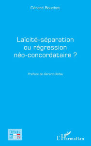 Title: Laïcité-séparation ou régression néo-concordataire ?, Author: Gérard Bouchet